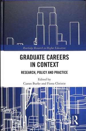 Graduate Careers in Context: Research, Policy and Practice de Ciaran Burke