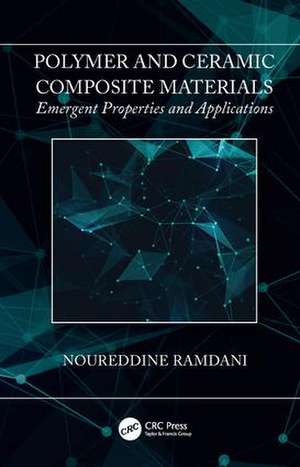 Polymer and Ceramic Composite Materials: Emergent Properties and Applications de Noureddine Ramdani