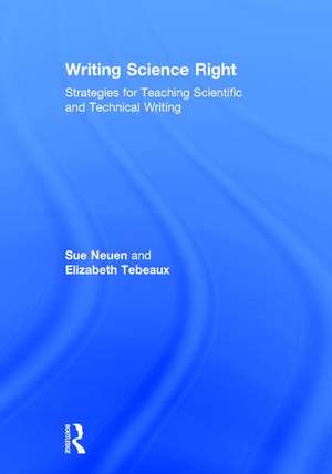 Writing Science Right: Strategies for Teaching Scientific and Technical Writing de Sue Neuen