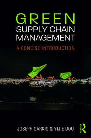 Green Supply Chain Management: A Concise Introduction de Joseph Sarkis