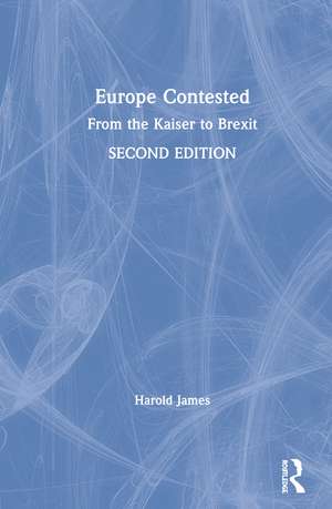 Europe Contested: From the Kaiser to Brexit de Harold James