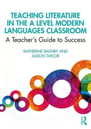 Teaching Literature in the A Level Modern Languages Classroom: A Teacher’s Guide to Success de Katherine Raithby