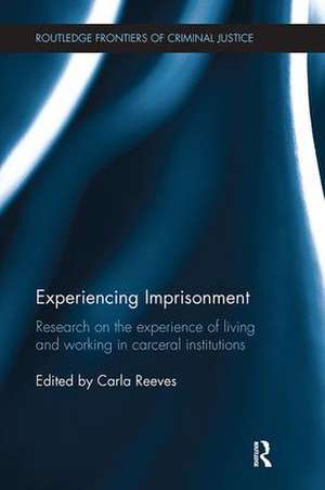 Experiencing Imprisonment: Research on the experience of living and working in carceral institutions de Carla Reeves