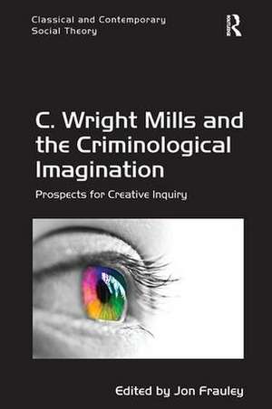 C. Wright Mills and the Criminological Imagination: Prospects for Creative Inquiry de Jon Frauley