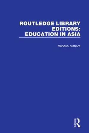 Routledge Library Editions: Education in Asia de Various