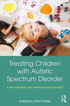 Treating Children with Autistic Spectrum Disorder: A psychoanalytic and developmental approach de Tami Pollak