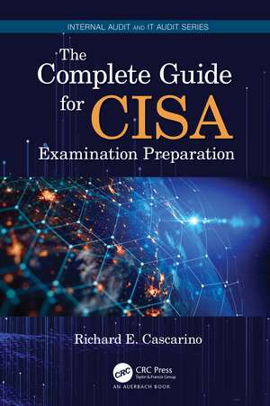 The Complete Guide for CISA Examination Preparation de Richard E. Cascarino