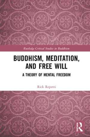 Buddhism, Meditation, and Free Will: A Theory of Mental Freedom de Rick Repetti