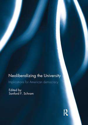 Neoliberalizing the University: Implications for American Democracy de Sanford F. Schram