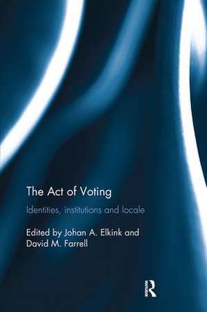 The Act of Voting: Identities, Institutions and Locale de Johan A. Elkink