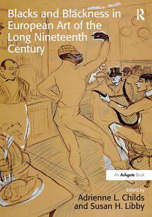 Blacks and Blackness in European Art of the Long Nineteenth Century de Adrienne L. Childs