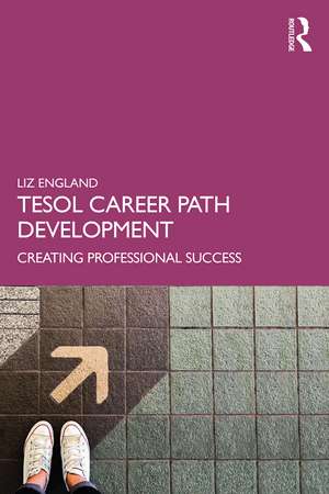 TESOL Career Path Development: Creating Professional Success de Liz England