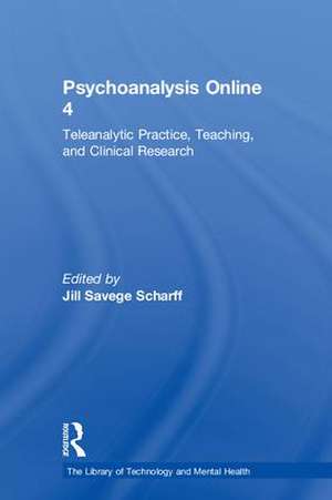 Psychoanalysis Online 4: Teleanalytic Practice, Teaching, and Clinical Research de Jill Savege Scharff