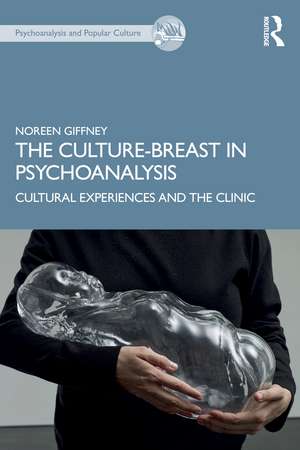 The Culture-Breast in Psychoanalysis: Cultural Experiences and the Clinic de Noreen Giffney