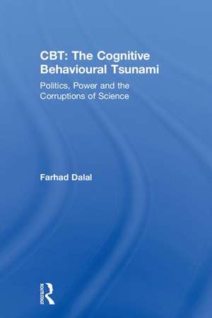 CBT: The Cognitive Behavioural Tsunami: Managerialism, Politics and the Corruptions of Science de Farhad Dalal