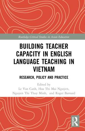 Building Teacher Capacity in English Language Teaching in Vietnam: Research, Policy and Practice de Van Canh Le