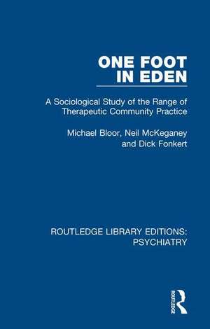 One Foot in Eden: A Sociological Study of the Range of Therapeutic Community Practice de Michael Bloor