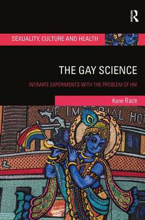 The Gay Science: Intimate Experiments with the Problem of HIV de Kane Race