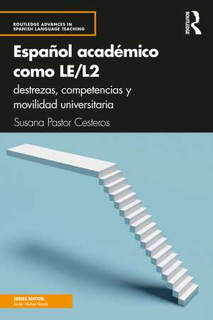 Español académico como LE/L2: destrezas, competencias y movilidad universitaria de Susana Pastor Cesteros