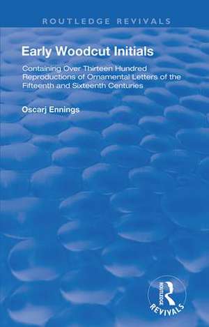 Early Woodcut Initials: Containing Over Thirteen Hundred Reproductions of Ornamental Letters of the Fiftheenth and Sixteenth centuries, Selected and Annotated by Oscar Jennings, M.D. de Oscar Jennings