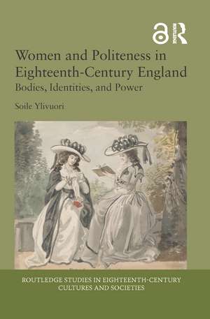 Women and Politeness in Eighteenth-Century England: Bodies, Identities, and Power de Soile Ylivuori