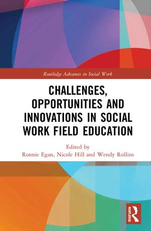 Challenges, Opportunities and Innovations in Social Work Field Education de Ronnie Egan