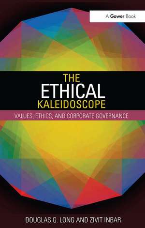 The Ethical Kaleidoscope: Values, Ethics, and Corporate Governance de Douglas G. Long