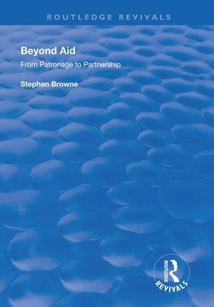 Beyond Aid: From Patronage to Partnership de Stephen Browne