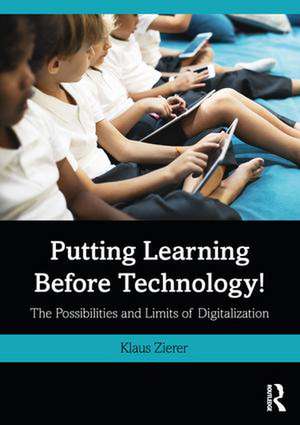 Putting Learning Before Technology!: The Possibilities and Limits of Digitalization de Klaus Zierer