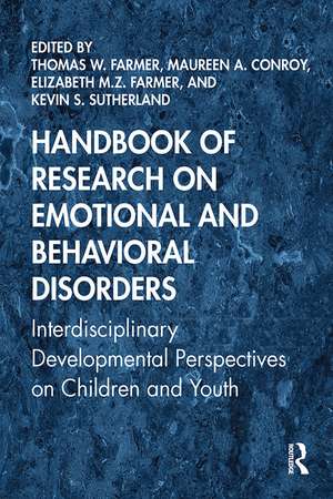 Handbook of Research on Emotional and Behavioral Disorders: Interdisciplinary Developmental Perspectives on Children and Youth de Thomas W. Farmer