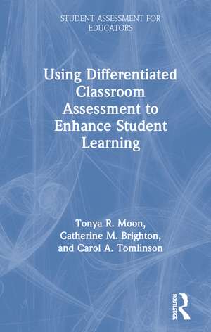 Using Differentiated Classroom Assessment to Enhance Student Learning de Tonya R. Moon