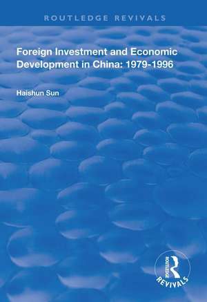 Foreign Investment and Economic Development in China: 1979-1996 de Haishun Sun