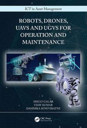 Robots, Drones, UAVs and UGVs for Operation and Maintenance de Diego Galar