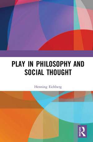 Play in Philosophy and Social Thought de Henning Eichberg