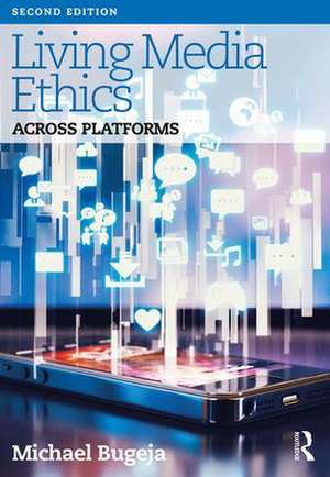 Living Media Ethics: Across Platforms de Michael Bugeja