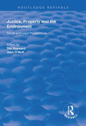 Justice, Property and the Environment: Social and Legal Perspectives de Tim Hayward