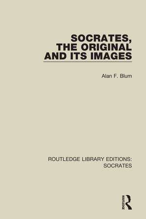 Socrates, The Original and its Images de Alan F. Blum