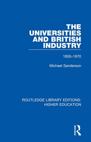 The Universities and British Industry: 1850-1970 de Michael Sanderson