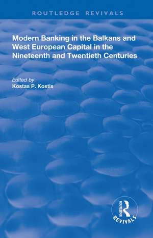 Modern Banking in the Balkans and West-European Capital in the 19th and 20th Centuries de Kostas P. Kostis