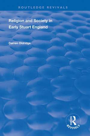 Religion and Society in Early Stuart England de Darren Oldridge