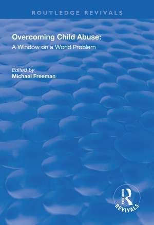 Overcoming Child Abuse: A Window on a World Problem de Michael Freeman