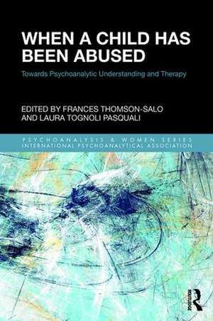 When a Child Has Been Abused: Towards Psychoanalytic Understanding and Therapy de Frances Thomson-Salo