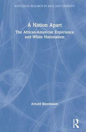 A Nation Apart: The African-American Experience and White Nationalism de Arnold Birenbaum
