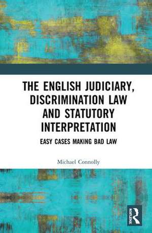 The Judiciary, Discrimination Law and Statutory Interpretation: Easy Cases Making Bad Law de Michael Connolly