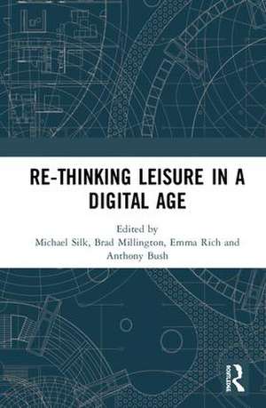 Re-thinking Leisure in a Digital Age de Michael Silk