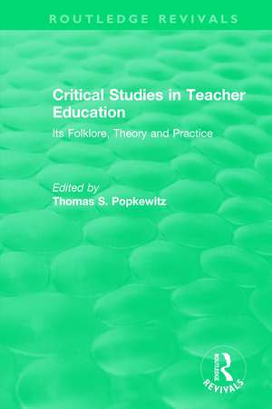 Critical Studies in Teacher Education: Its Folklore, Theory and Practice de Thomas S. Popkewitz