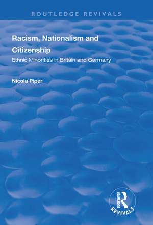 Racism, Nationalism and Citizenship: Ethnic Minorities in Britain and Germany de Nicola Piper