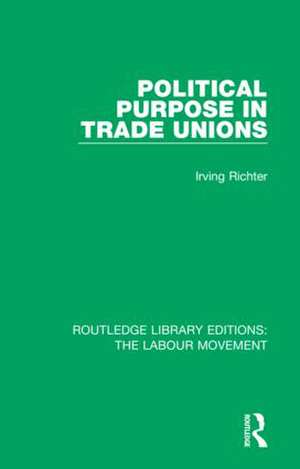 Political Purpose in Trade Unions de Irving Richter