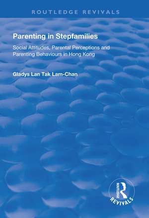 Parenting in Stepfamilies: Social Attitudes, Parental Perceptions and Parenting Behaviours in Hong Kong de Gladys Lan Tak Lam-Chan