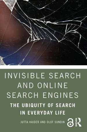 Invisible Search and Online Search Engines: The Ubiquity of Search in Everyday Life de Jutta Haider